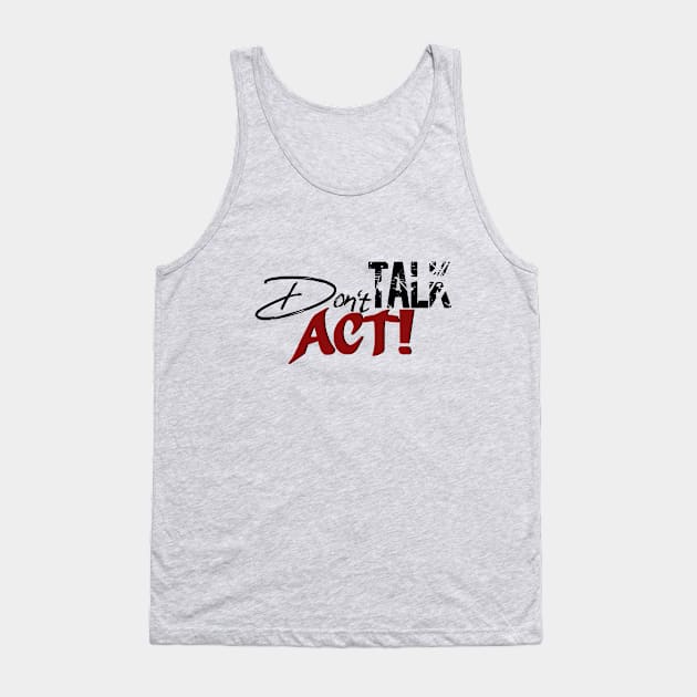 Don`t Talk Act! Tank Top by Own LOGO